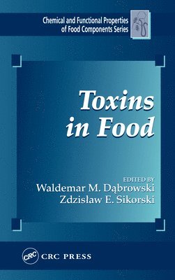 Zdzislaw E. Sikorski, Waldemar M. Dabrowski - Toxins in Food, E-bok