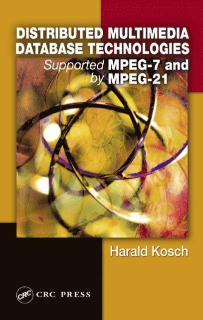 Harald Kosch - Distributed Multimedia Database Technologies Supported by MPEG-7 and MPEG-21, E-bok