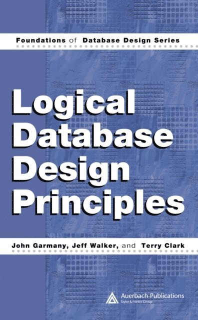 Terry Clark, Jeff Walker, John Garmany - Logical Database Design Principles, E-bok