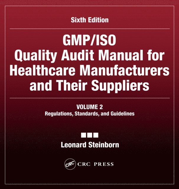 Leonard Steinborn - GMP/ISO Quality Audit Manual for Healthcare Manufacturers and Their Suppliers, (Volume 2 - Regulations, Standards, and Guidelines), E-bok