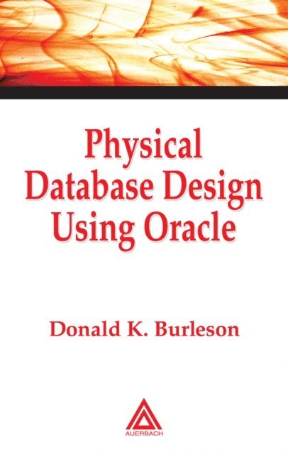 Donald K. Burleson - Physical Database Design Using Oracle, E-bok