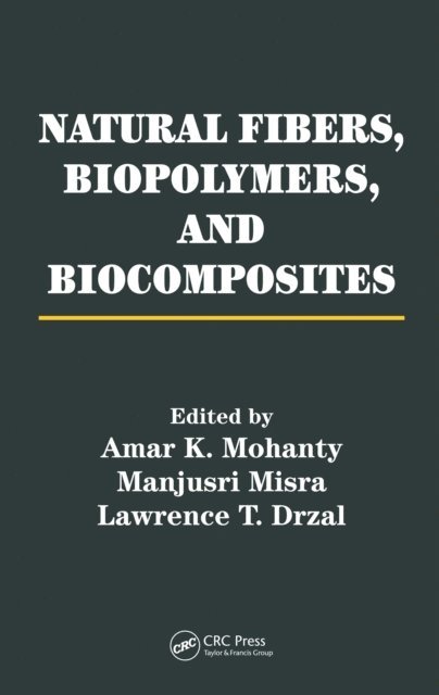 Lawrence T. Drzal, Manjusri Misra, Amar K. Mohanty - Natural Fibers, Biopolymers, and Biocomposites, E-bok