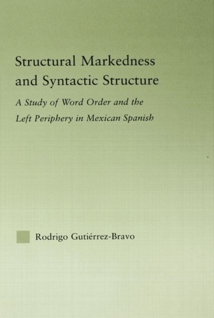 Rodrigo Gutierrez-Bravo - Structural Markedness and Syntactic Structure, E-bok