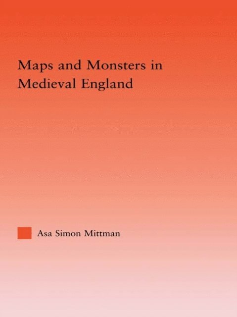 Asa Mittman - Maps and Monsters in Medieval England, E-bok