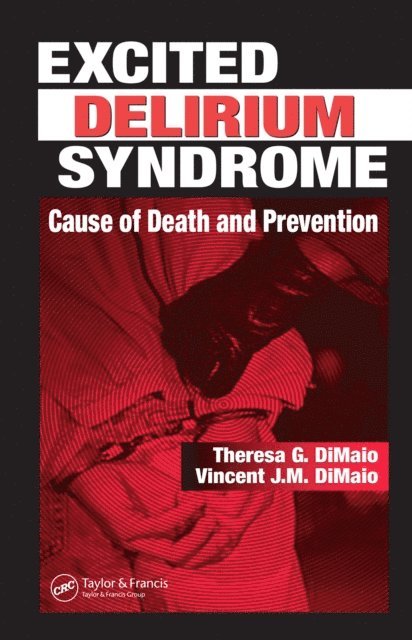 Vincent J.M. DiMaio M.D., Theresa G. DiMaio - Excited Delirium Syndrome, E-bok