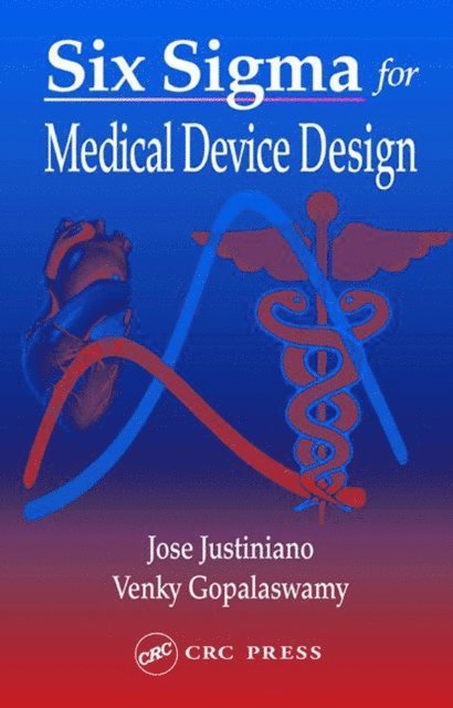 Venky Gopalaswamy, Jose Justiniano - Six Sigma for Medical Device Design, E-bok