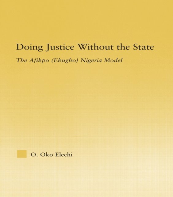 Ogbonnaya Oko Elechi - Doing Justice without the State, E-bok
