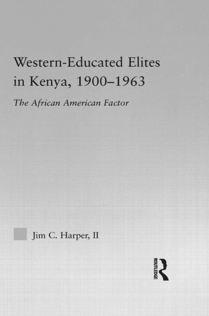 Jim C. Harper - Western-Educated Elites in Kenya, 1900-1963, E-bok