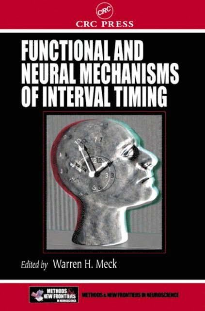 Warren H. Meck - Functional and Neural Mechanisms of Interval Timing, E-bok