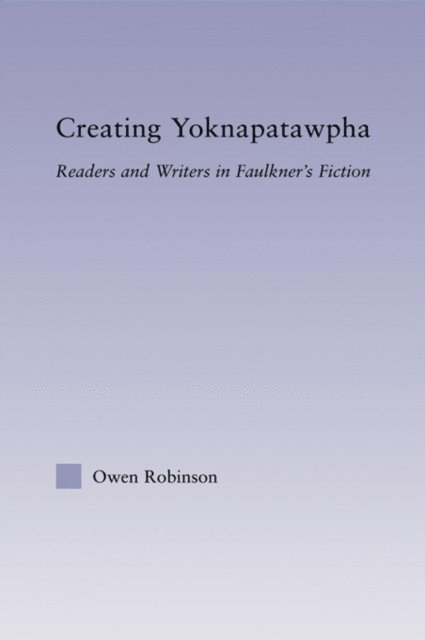 Owen Robinson - Creating Yoknapatawpha, E-bok