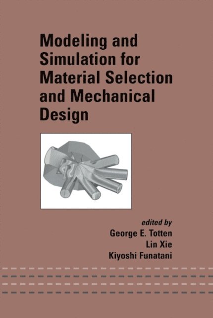 Kiyoshi Funatani, Lin Xie, George E. Totten - Modeling and Simulation for Material Selection and Mechanical Design, E-bok