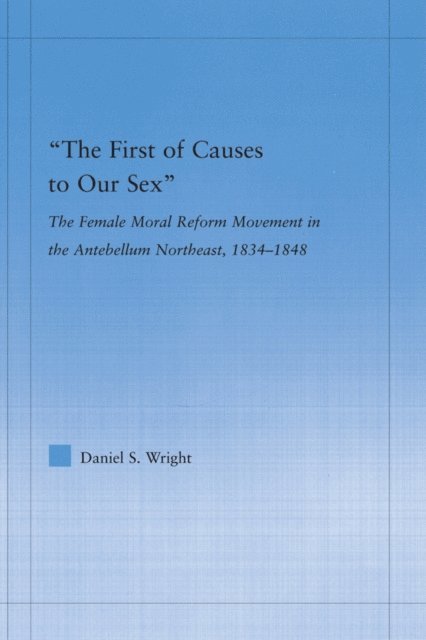 Daniel S. Wright - First of Causes to Our Sex, E-bok