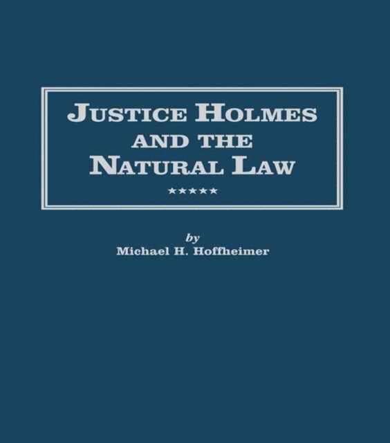 Michael H. Hoffheimer - Justice Holmes and the Natural Law, E-bok