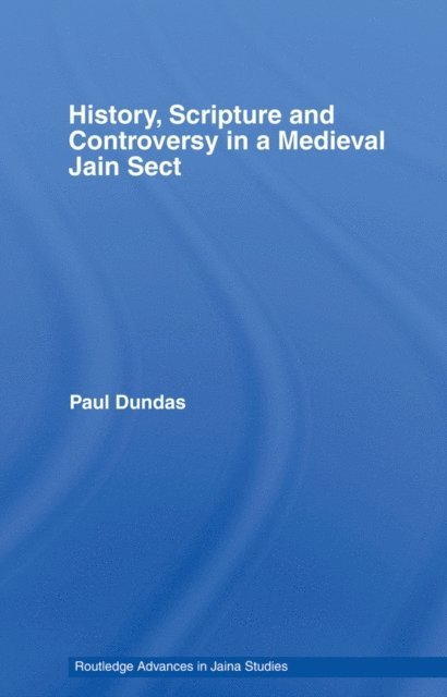 Paul Dundas - History, Scripture and Controversy in a Medieval Jain Sect, E-bok
