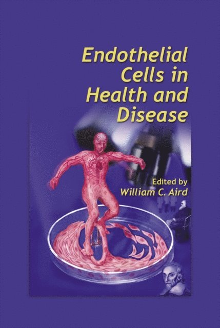William C. Aird - Endothelial Cells in Health and Disease, E-bok