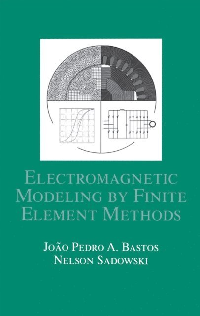 Nelson Sadowski, Joao Pedro A. Bastos - Electromagnetic Modeling by Finite Element Methods, E-bok