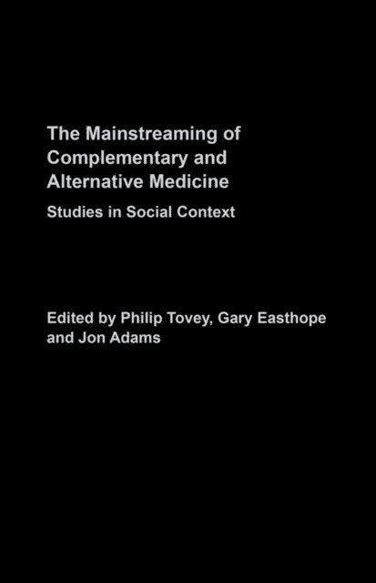 Jon Adams, Gary Easthope, Philip Tovey - Mainstreaming Complementary and Alternative Medicine, E-bok