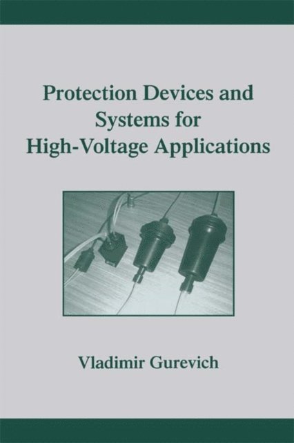 Vladimir Gurevich - Protection Devices and Systems for High-Voltage Applications, E-bok