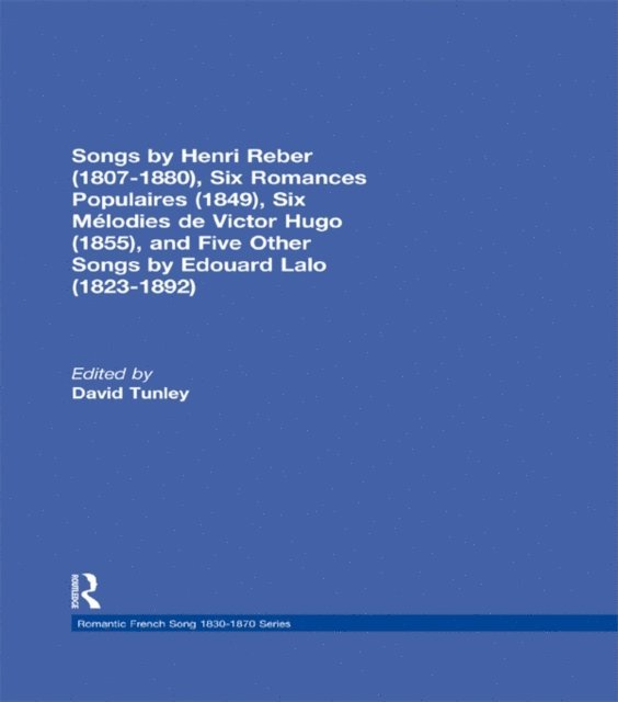 David Tunley - Songs by Henri Reber (1807-1880), Six Romances Populaires (1849), Six Melodies de Victor Hugo (1855), and Five Other Songs by Edouard Lalo (1823-1892), E-bok