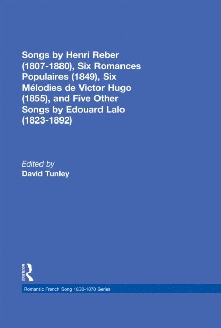 David Tunley - Songs by Henri Reber (1807-1880), Six Romances Populaires (1849), Six Melodies de Victor Hugo (1855), and Five Other Songs by Edouard Lalo (1823-1892), E-bok