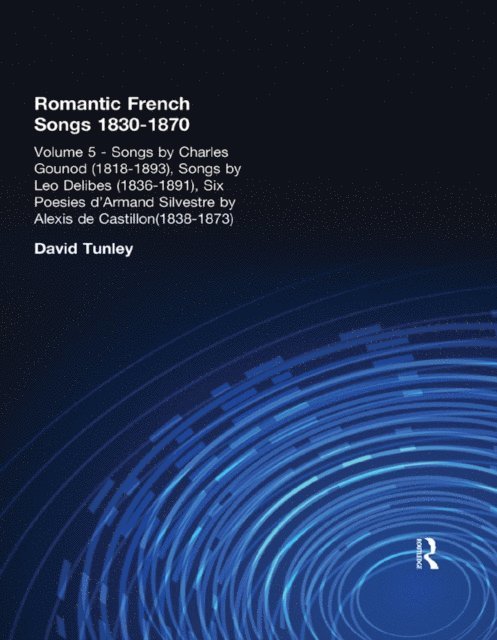 David Tunley - Songs by Charles Gounod (1818-1893), Songs by Lo Delibes (1836-1891), Six Posies d'Armand Silvestre by Alexis de Castillon (1838-1873), E-bok