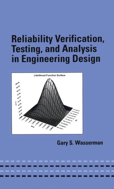Gary Wasserman - Reliability Verification, Testing, and Analysis in Engineering Design, E-bok