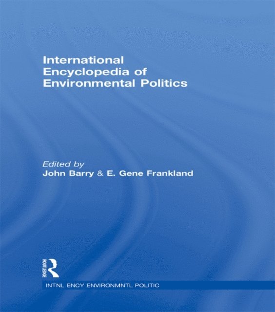 E. Gene Frankland, John Barry - International Encyclopedia of Environmental Politics, E-bok