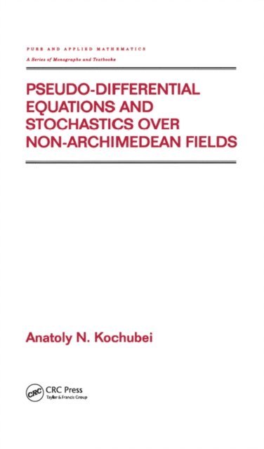 Anatoly Kochubei - Pseudo-Differential Equations And Stochastics Over Non-Archimedean Fields, E-bok