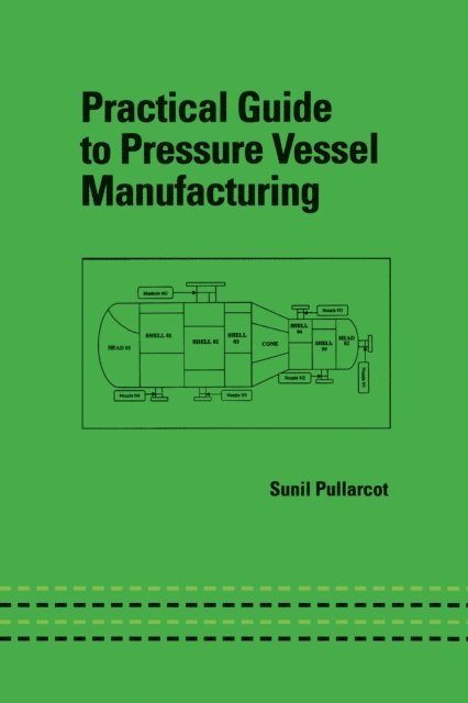 Sunil Kumar Pullarcot - Practical Guide to Pressure Vessel Manufacturing, E-bok