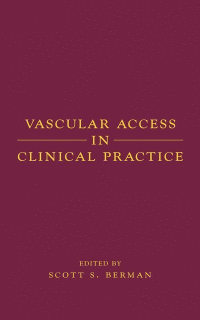 Scott Berman - Vascular Access in Clinical Practice, E-bok