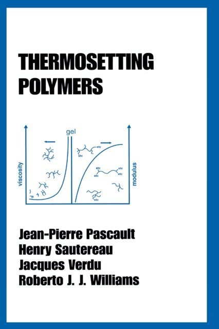 Roberto J. J. Williams, Jacques Verdu, Henry Sautereau, Jean-Pierre Pascault - Thermosetting Polymers, E-bok