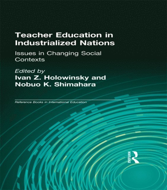 Nobuo K. Shimahara, Ivan Z. Holowinsky - Teacher Education in Industrialized Nations, E-bok