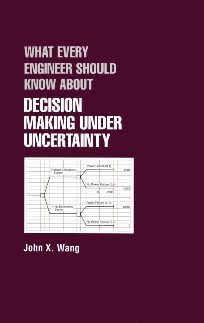 John X. Wang - What Every Engineer Should Know About Decision Making Under Uncertainty, E-bok