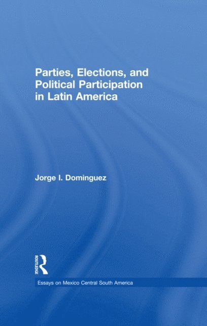 Jorge I Dominguez - Parties, Elections, and Political Participation in Latin America, E-bok
