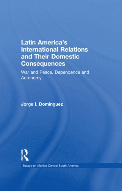 Jorge I Dominguez - Latin America's International Relations and Their Domestic Consequences, E-bok