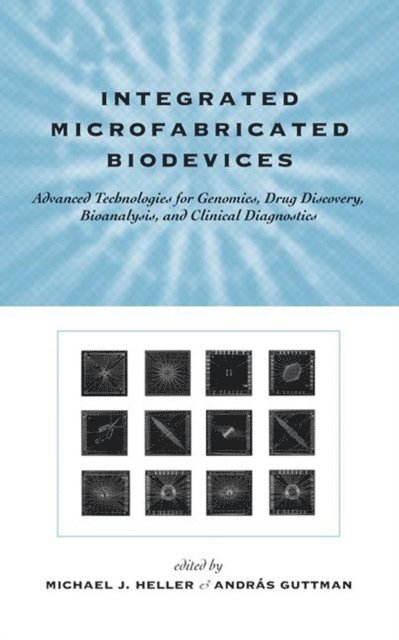 Andras Guttman, Michael J. Heller - Integrated Microfabricated Biodevices, E-bok