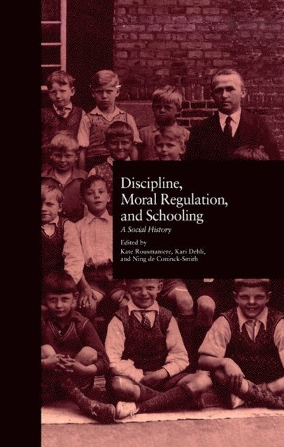 Ning De Coninck-Smith, Kari Dehli, Kate Rousmaniere - Discipline, Moral Regulation, and Schooling, E-bok