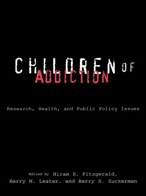 Barry Zuckerman, Barry M. Lester, Hiram E. Fitzgerald - Children of Addiction, E-bok