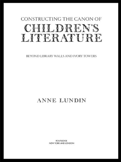 Anne Lundin - Constructing the Canon of Children's Literature, E-bok