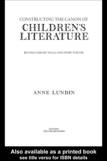 Anne Lundin - Constructing the Canon of Children's Literature, E-bok