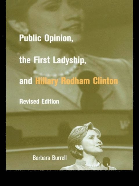 Barbara Burrell - Public Opinion, the First Ladyship, and Hillary Rodham Clinton, E-bok