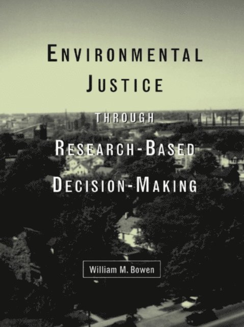 William M. Bowen - Environmental Justice Through Research-Based Decision-Making, E-bok
