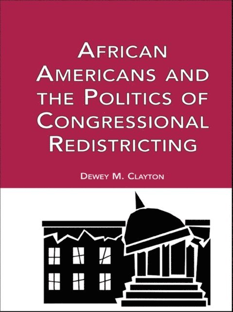 Dewey M. Clayton - African Americans and the Politics of Congressional Redistricting, E-bok
