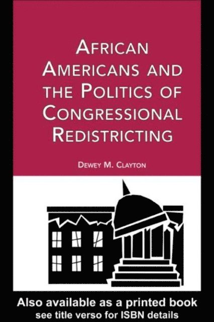 Dewey M. Clayton - African Americans and the Politics of Congressional Redistricting, E-bok