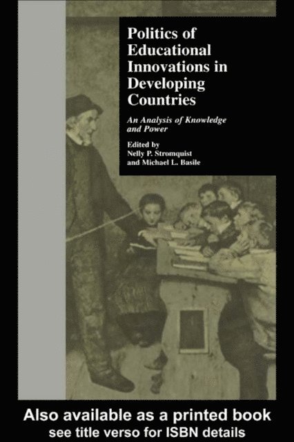 Michael L. Basile, Nelly P. Stromquist, Michael L. Basile, Nelly P. Stromquist - Politics of Educational Innovations in Developing Countries, E-bok