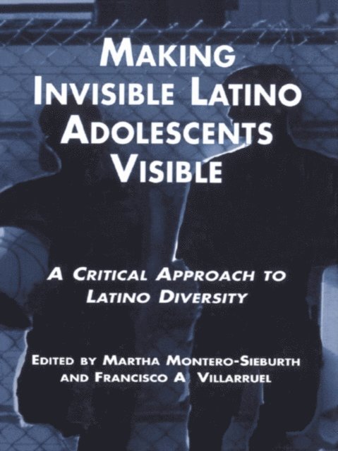 Francisco Villaruel, Martha Montero-Sieburth, Michigan State University Staff - Making Invisible Latino Adolescents Visible, E-bok