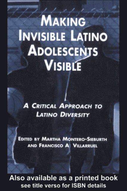 Francisco Villaruel, Martha Montero-Sieburth, Michigan State University Staff - Making Invisible Latino Adolescents Visible, E-bok