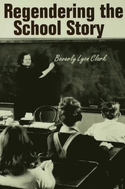 Beverly Lyon Clark - Regendering the School Story, E-bok