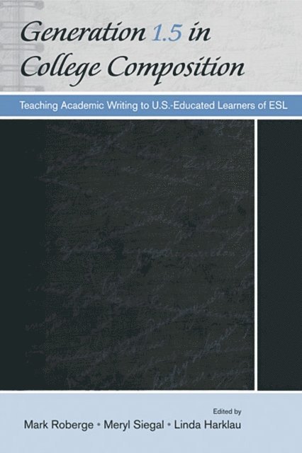 Linda Harklau, Meryl Siegal, Mark Roberge - Generation 1.5 in College Composition, E-bok