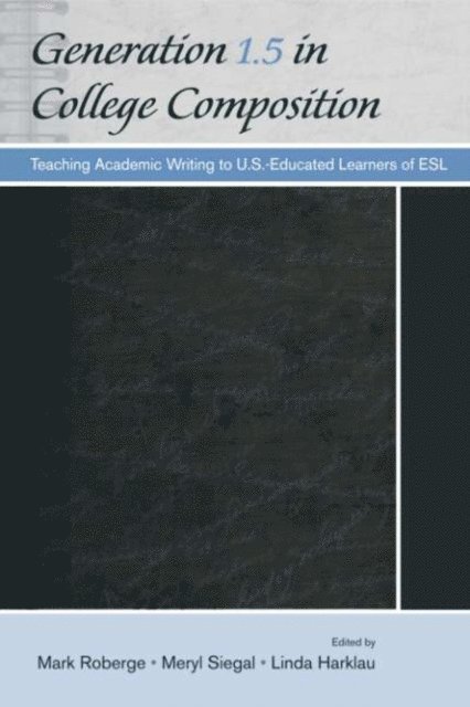 Linda Harklau, Meryl Siegal, Mark Roberge - Generation 1.5 in College Composition, E-bok